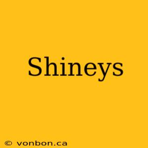 Shineys