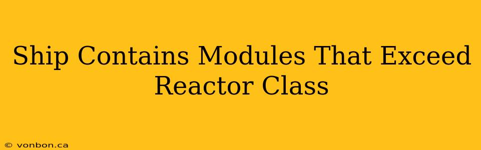 Ship Contains Modules That Exceed Reactor Class