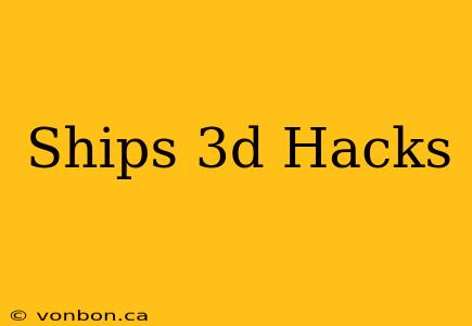 Ships 3d Hacks