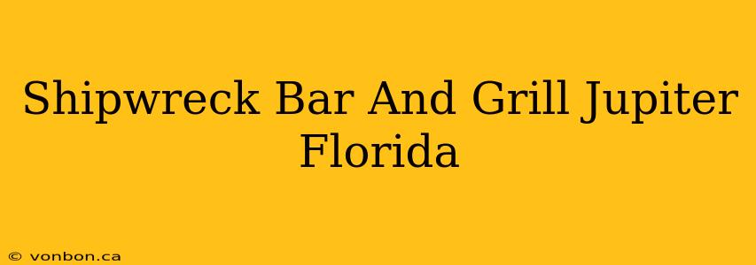 Shipwreck Bar And Grill Jupiter Florida