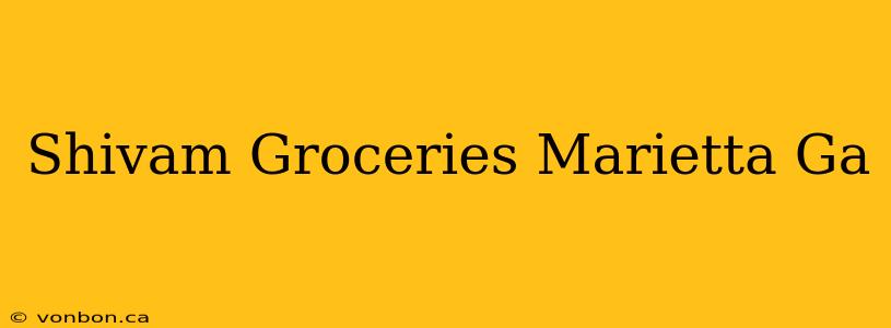 Shivam Groceries Marietta Ga