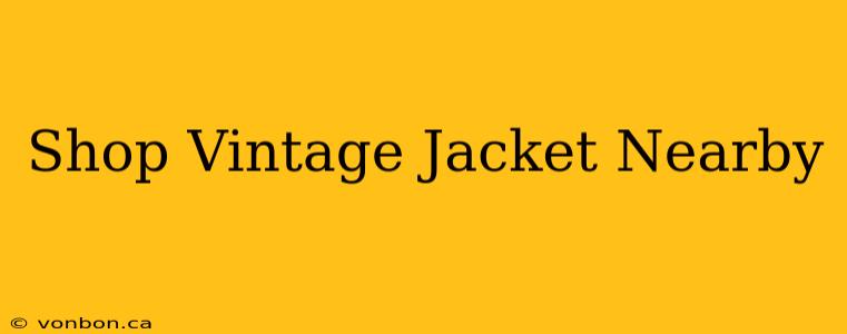 Shop Vintage Jacket Nearby