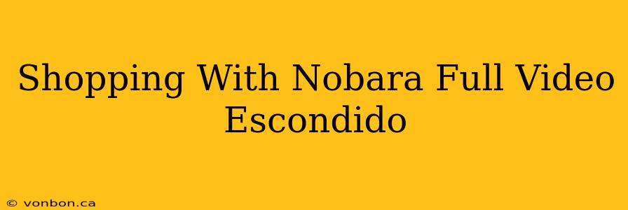 Shopping With Nobara Full Video Escondido