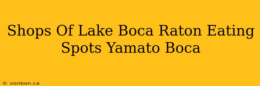 Shops Of Lake Boca Raton Eating Spots Yamato Boca