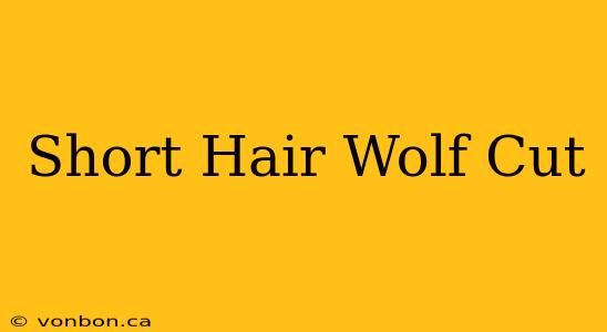 Short Hair Wolf Cut