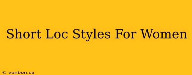 Short Loc Styles For Women