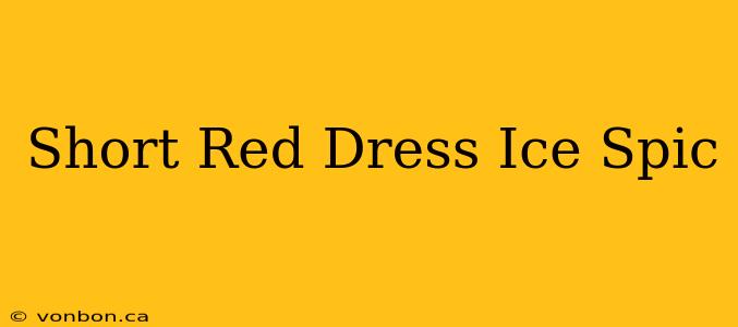 Short Red Dress Ice Spic