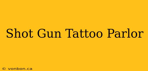 Shot Gun Tattoo Parlor