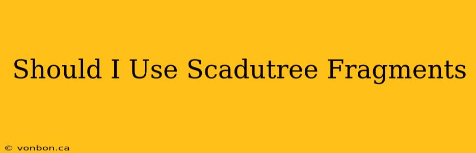 Should I Use Scadutree Fragments