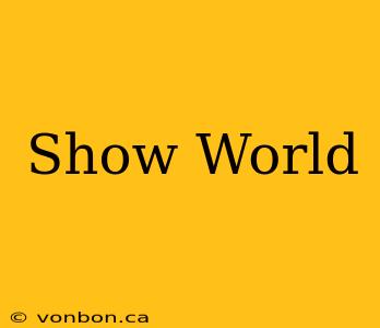 Show World