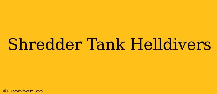 Shredder Tank Helldivers