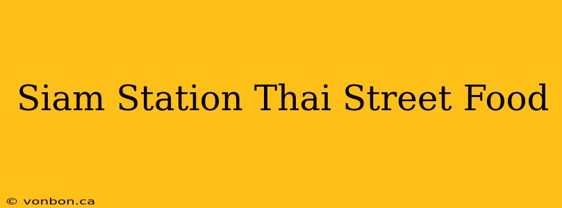 Siam Station Thai Street Food