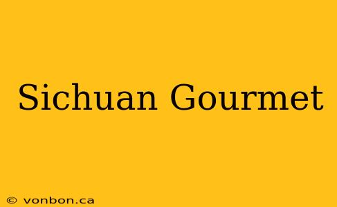 Sichuan Gourmet