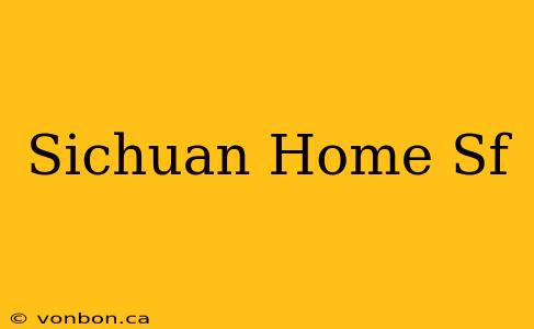 Sichuan Home Sf