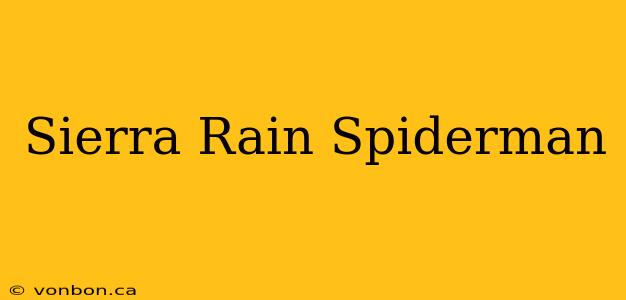 Sierra Rain Spiderman