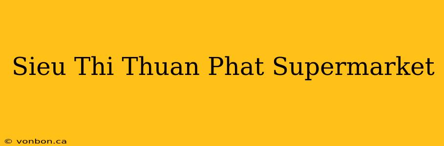 Sieu Thi Thuan Phat Supermarket