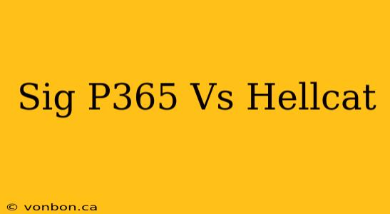 Sig P365 Vs Hellcat