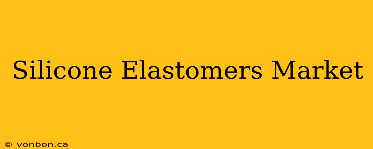 Silicone Elastomers Market