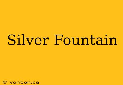 Silver Fountain