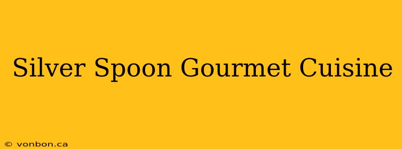 Silver Spoon Gourmet Cuisine