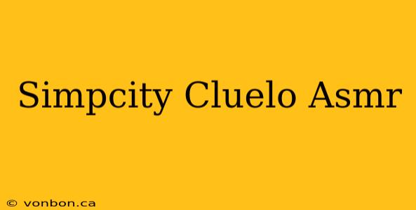 Simpcity Cluelo Asmr