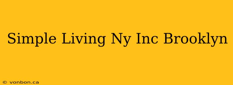 Simple Living Ny Inc Brooklyn