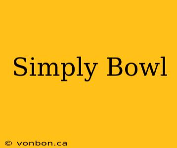 Simply Bowl