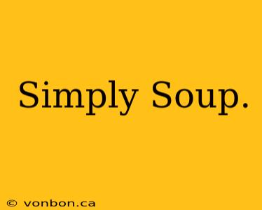 Simply Soup.