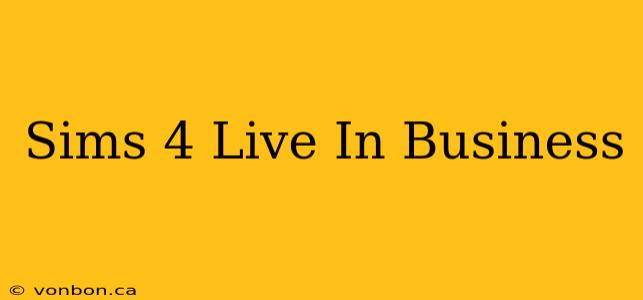 Sims 4 Live In Business