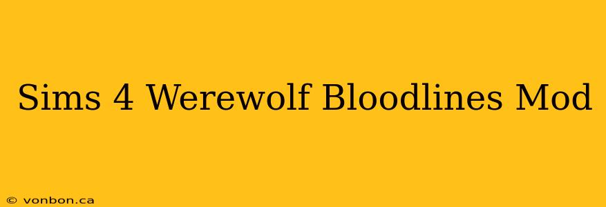 Sims 4 Werewolf Bloodlines Mod