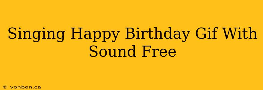 Singing Happy Birthday Gif With Sound Free