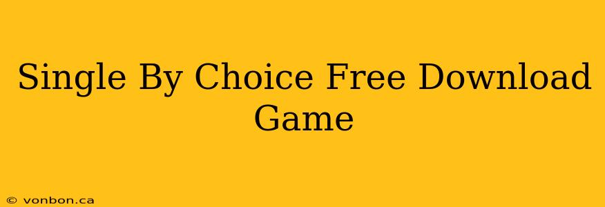 Single By Choice Free Download Game