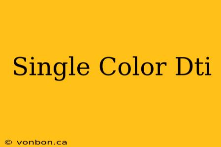 Single Color Dti