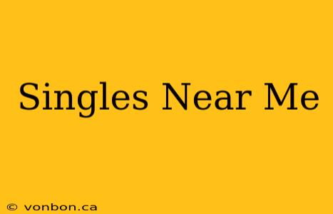 Singles Near Me