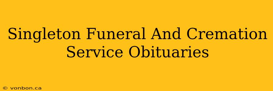 Singleton Funeral And Cremation Service Obituaries