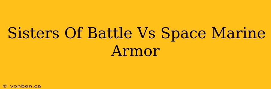 Sisters Of Battle Vs Space Marine Armor