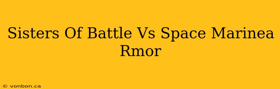 Sisters Of Battle Vs Space Marinea Rmor