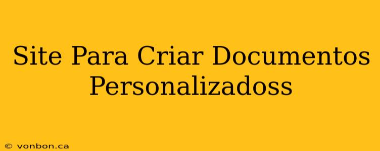 Site Para Criar Documentos Personalizadoss