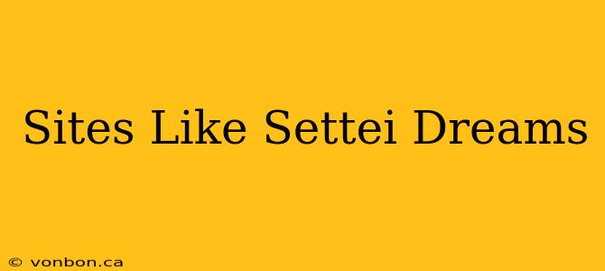 Sites Like Settei Dreams