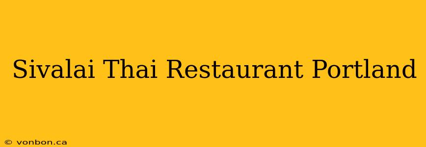 Sivalai Thai Restaurant Portland