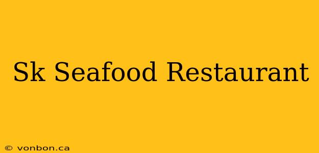 Sk Seafood Restaurant