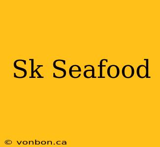 Sk Seafood