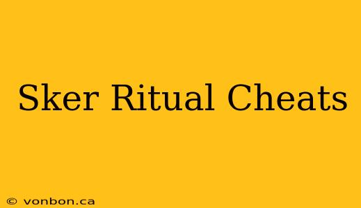 Sker Ritual Cheats