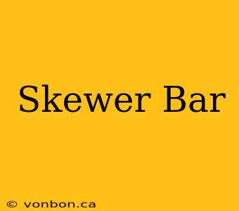 Skewer Bar