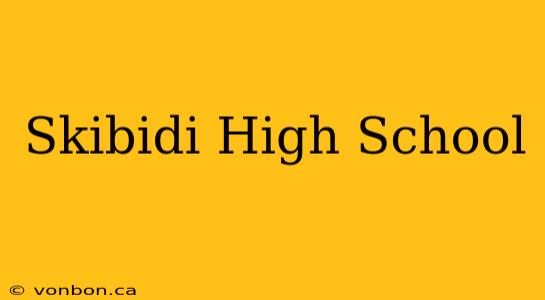 Skibidi High School