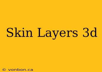 Skin Layers 3d