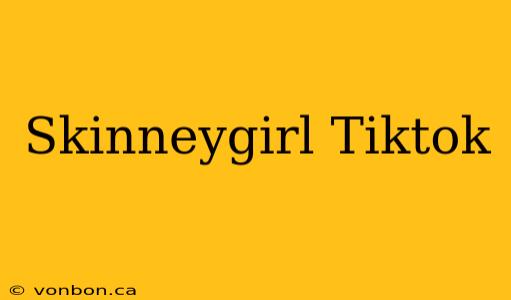 Skinneygirl Tiktok