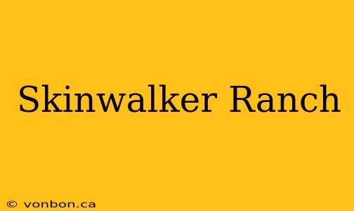 Skinwalker Ranch