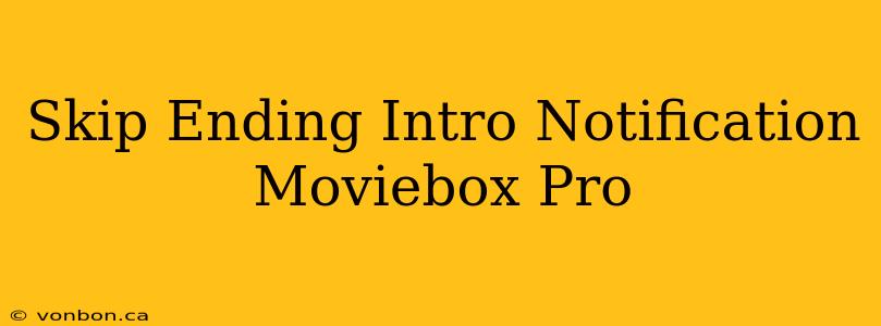 Skip Ending Intro Notification Moviebox Pro