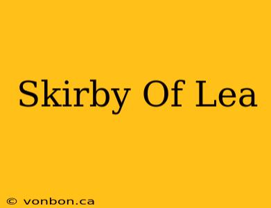 Skirby Of Lea